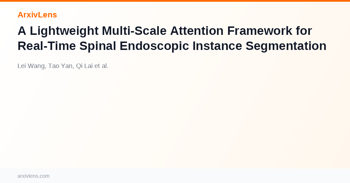 A Lightweight Multi-Scale Attention Framework for Real-Time Spinal ...