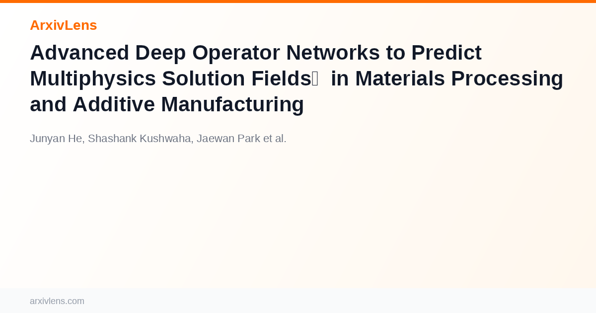 Advanced Deep Operator Networks to Predict Multiphysics Solution Fields ...