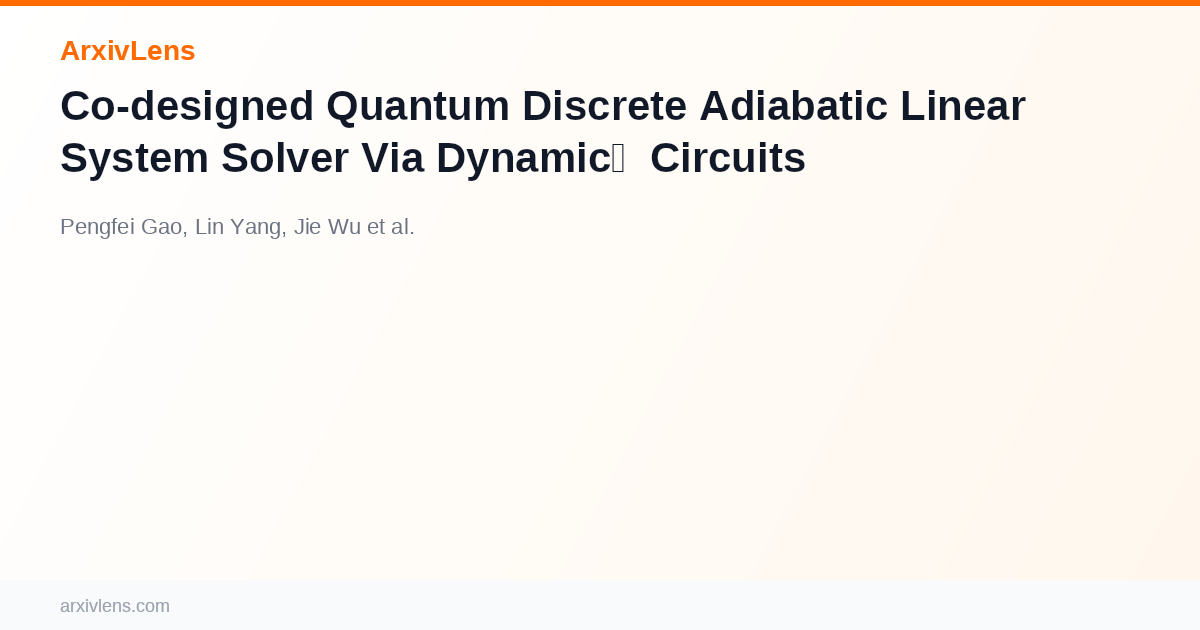 Co-designed Quantum Discrete Adiabatic Linear System Solver Via Dynamic ...