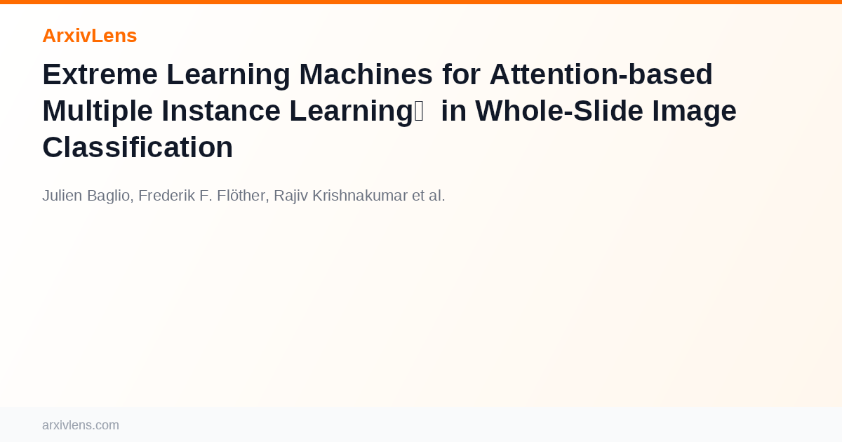 Extreme Learning Machines for Attention-based Multiple Instance ...