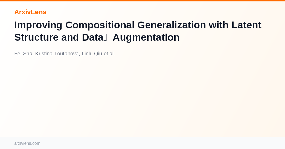 Improving Compositional Generalization with Latent Structure and Data ...