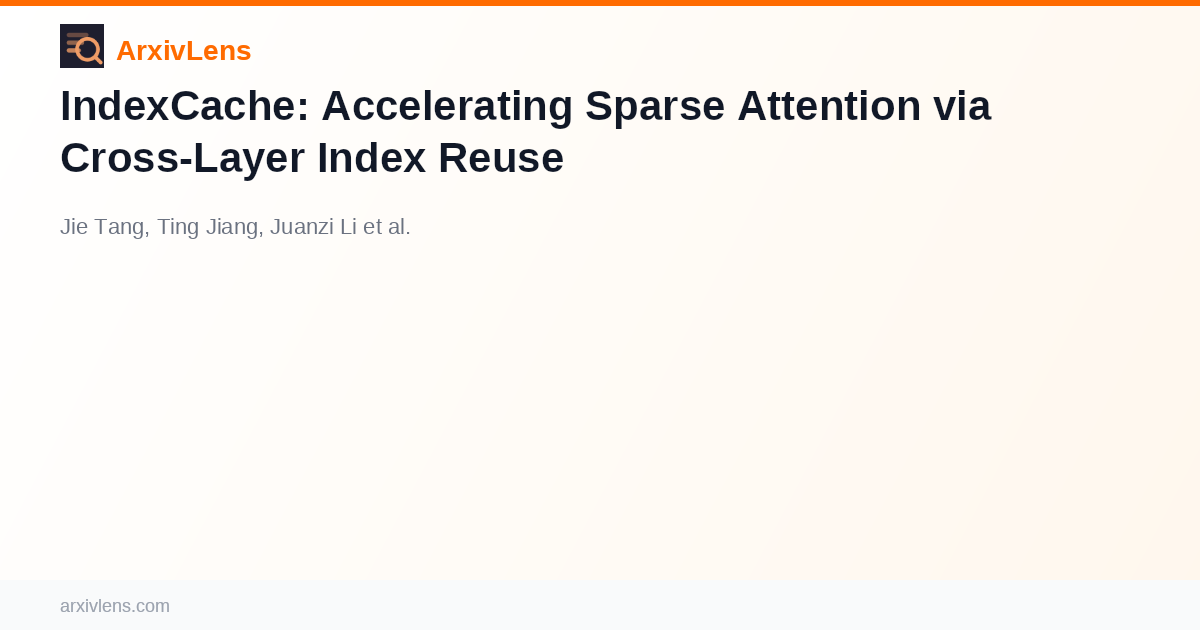 IndexCache: Accelerating Sparse Attention via Cross-Layer Index Reuse ...