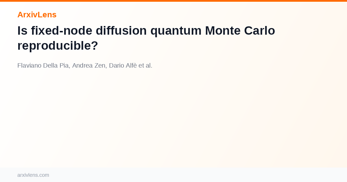 Is fixed-node diffusion quantum Monte Carlo reproducible? - AI Research ...