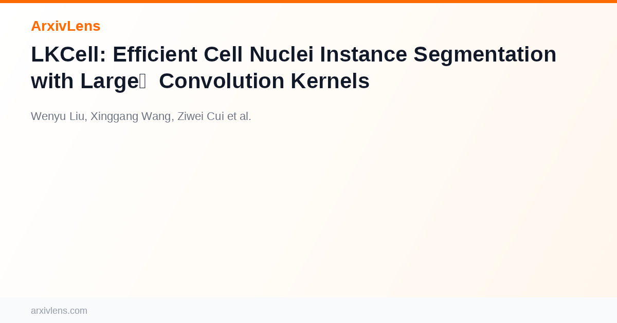 LKCell: Efficient Cell Nuclei Instance Segmentation with Large ...