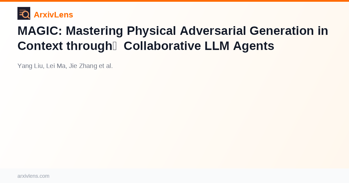 MAGIC: Mastering Physical Adversarial Generation in Context through ...