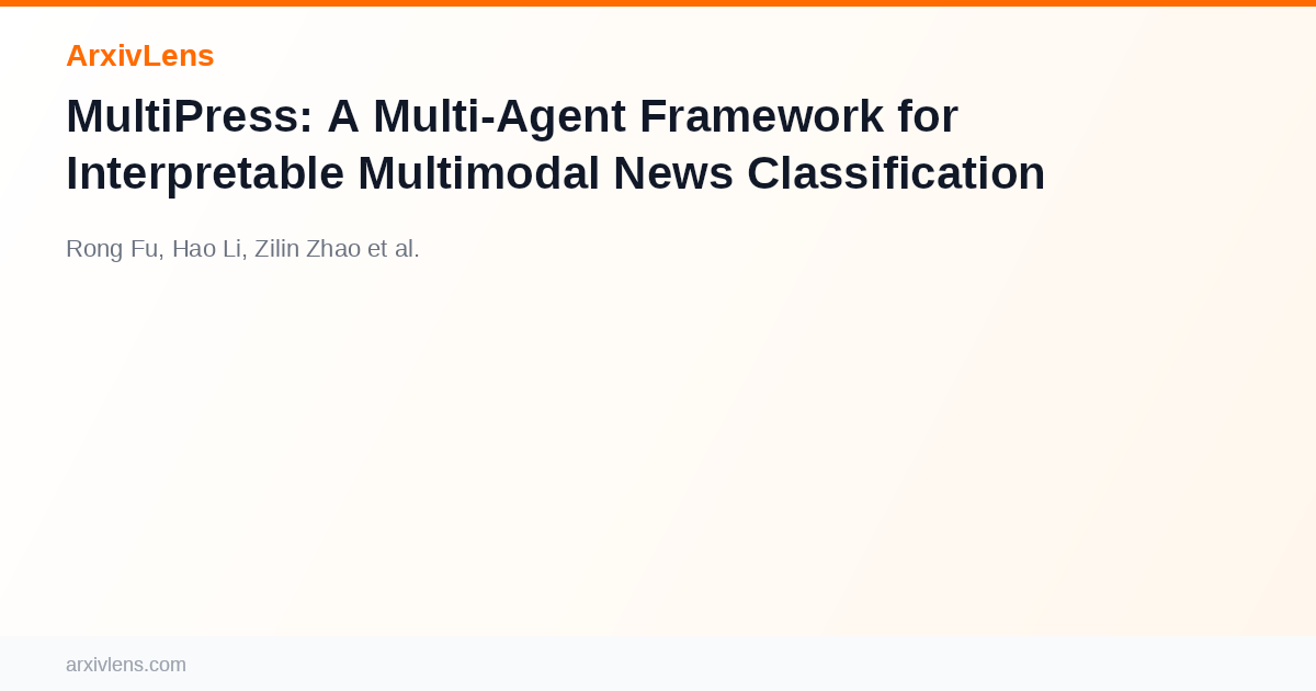 MultiPress: A Multi-Agent Framework for Interpretable Multimodal News ...
