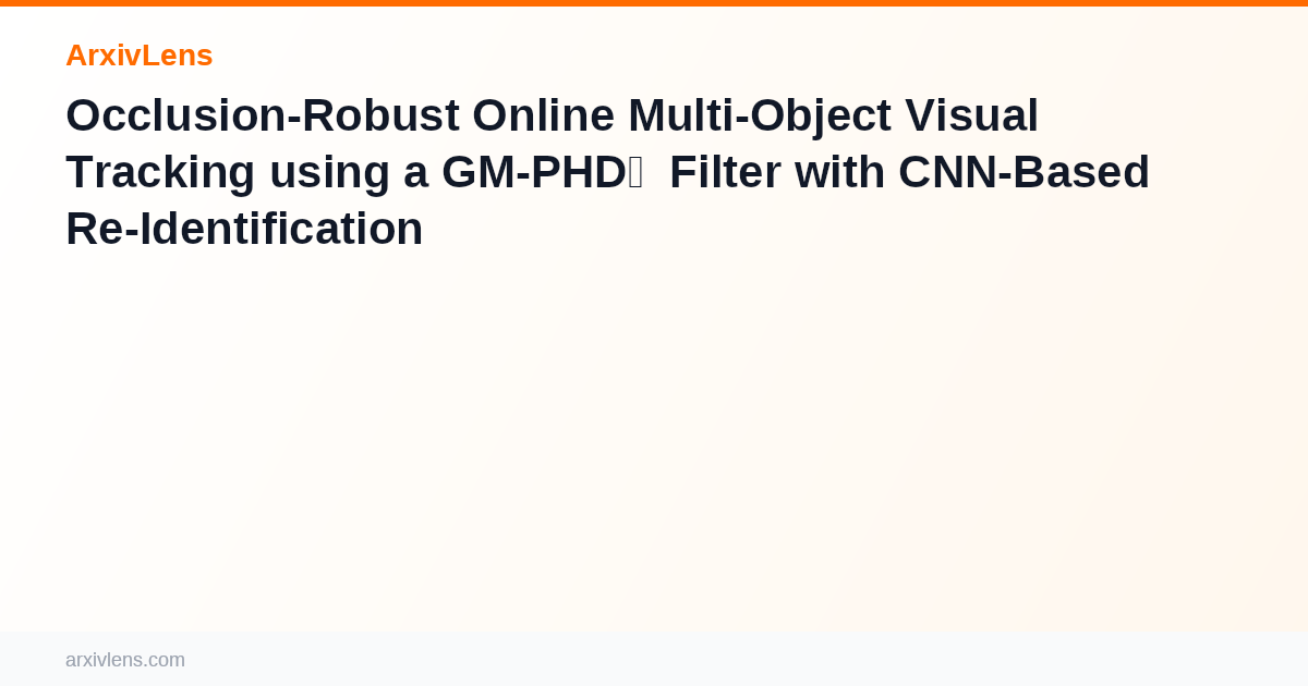Occlusion-Robust Online Multi-Object Visual Tracking using a GM-PHD ...