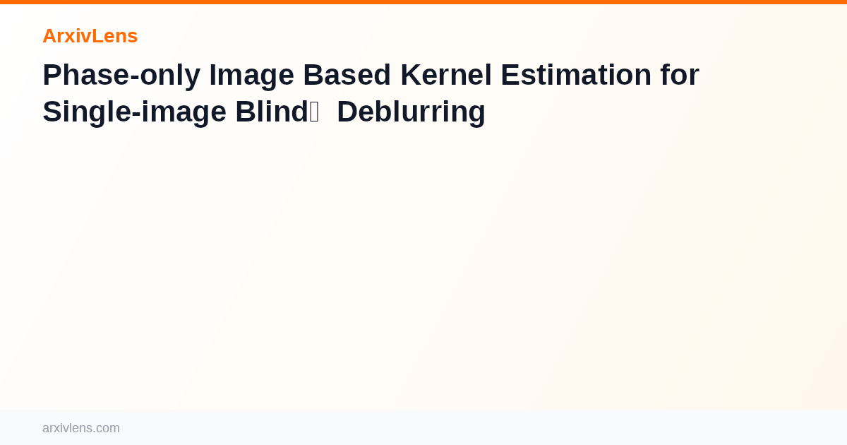 Phase-only Image Based Kernel Estimation for Single-image Blind ...