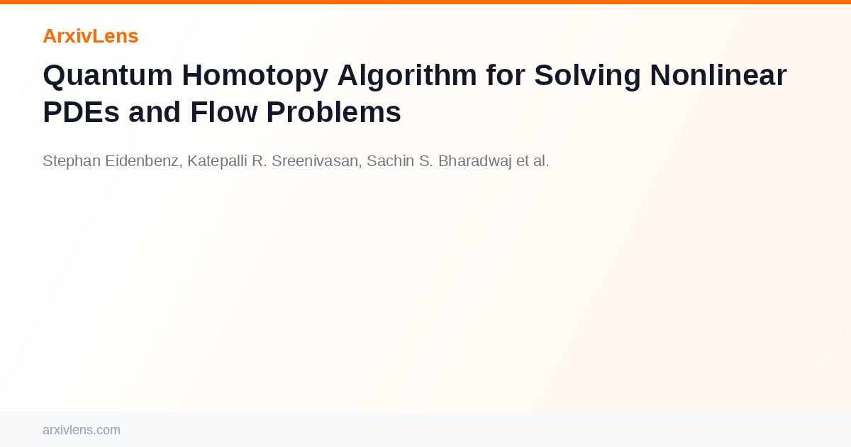 Quantum Homotopy Algorithm for Solving Nonlinear PDEs and Flow Problems ...