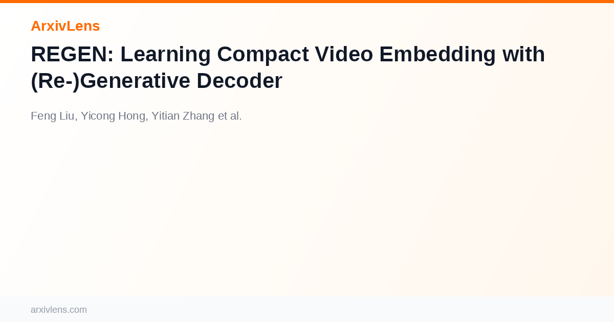REGEN: Learning Compact Video Embedding with (Re-)Generative Decoder ...