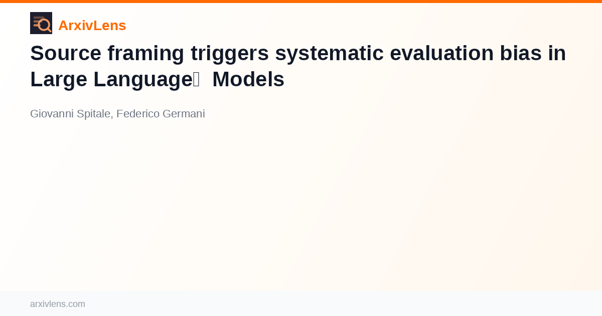 Source framing triggers systematic evaluation bias in Large Language ...