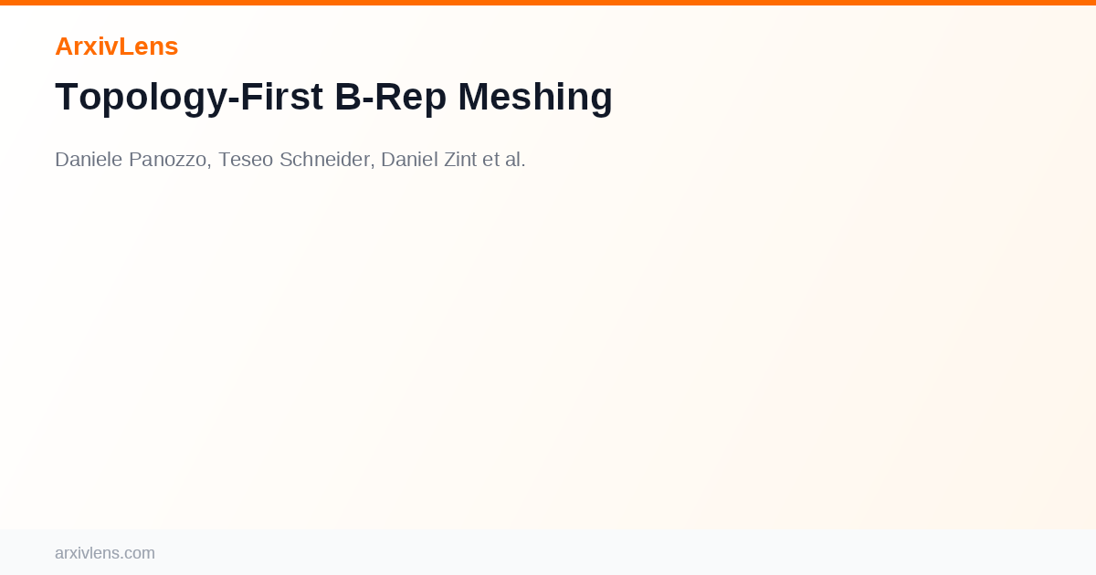 Topology-First B-Rep Meshing - AI Research Paper Analysis | ArxivLens ...
